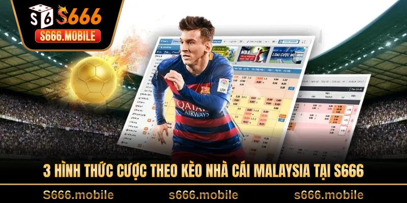 3 hình thức cược theo kèo nhà cái Malaysia tại S666