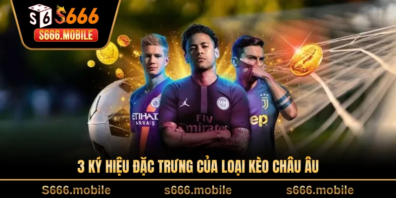 3 ký hiệu đặc trưng của loại kèo châu Âu