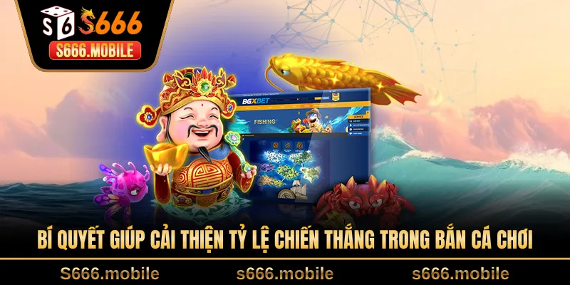 Bí quyết giúp cải thiện tỷ lệ chiến thắng trong bắn cá chơi