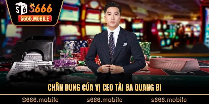 Chân dung của vị CEO tài ba Quang Bi