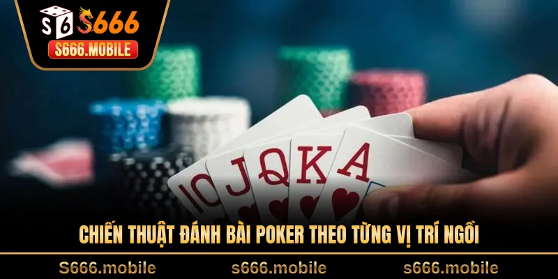 Chiến thuật đánh bài poker theo từng vị trí ngồi