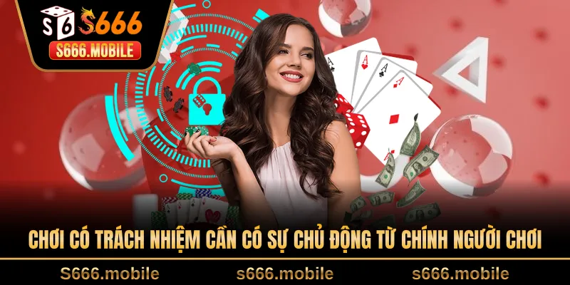 Chơi có trách nhiệm cần có sự chủ động từ chính người chơi