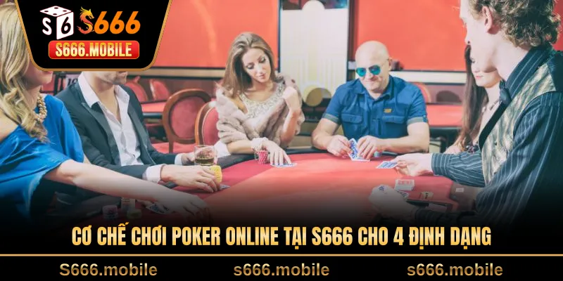 Cơ chế chơi poker online tại S666 cho 4 định dạng