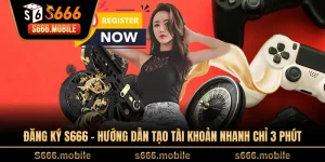Đăng Ký S666 - Hướng Dẫn Tạo Tài Khoản Nhanh Chỉ 3 Phút