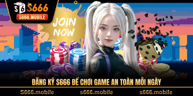 Đăng ký S666 để chơi game an toàn mỗi ngày