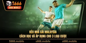 Kèo Nhà Cái Malaysia - Cách Đọc Và Áp Dụng Cho 3 Loại Cược