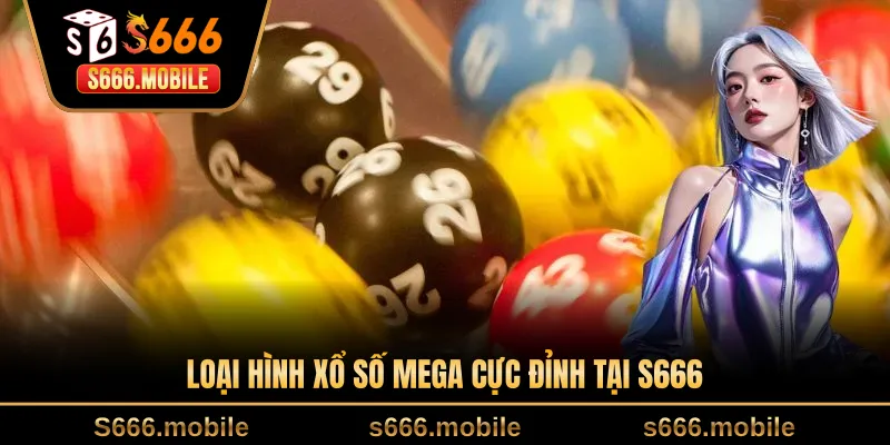 Loại hình xổ số Mega cực đỉnh tại S666
