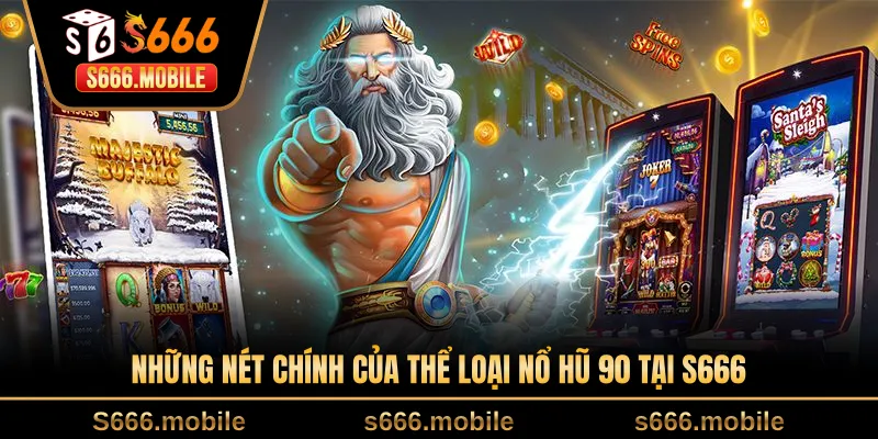 Những nét chính của thể loại nổ hũ 90 tại S666