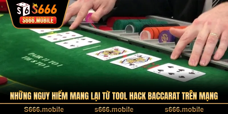 Những nguy hiểm mang lại từ tool hack baccarat trên mạng