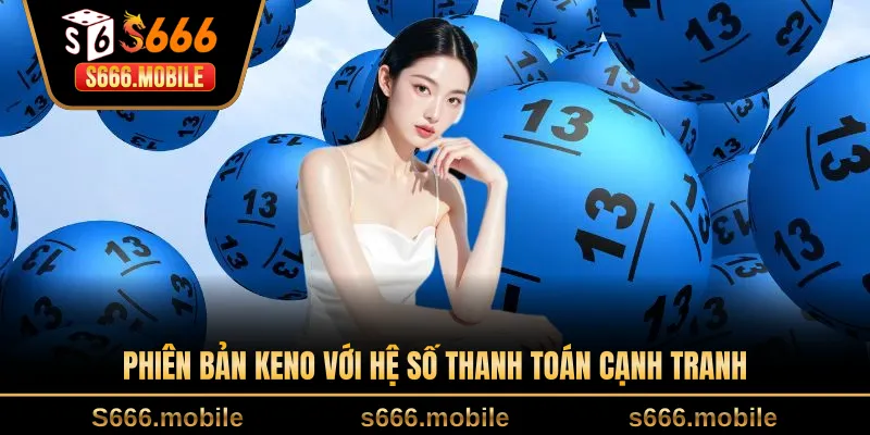 Phiên bản Keno với hệ số thanh toán cạnh tranh 