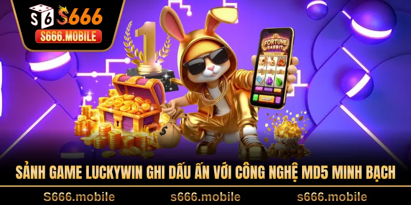 Sảnh game Luckywin ghi dấu ấn với công nghệ MD5 minh bạch