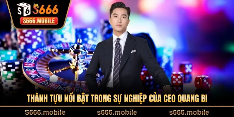 Thành tựu nổi bật trong sự nghiệp của CEO Quang Bi
