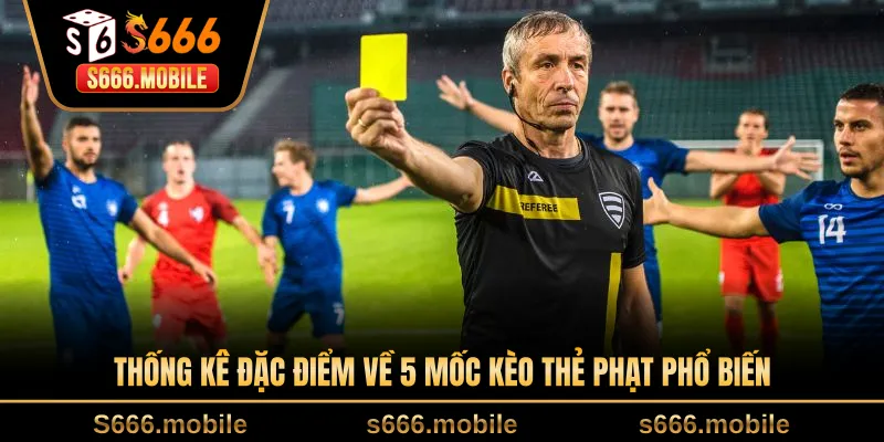 Thống kê đặc điểm về 5 mốc kèo thẻ phạt phổ biến