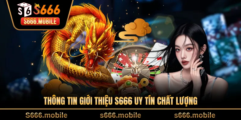 Thông tin giới thiệu S666 uy tín chất lượng