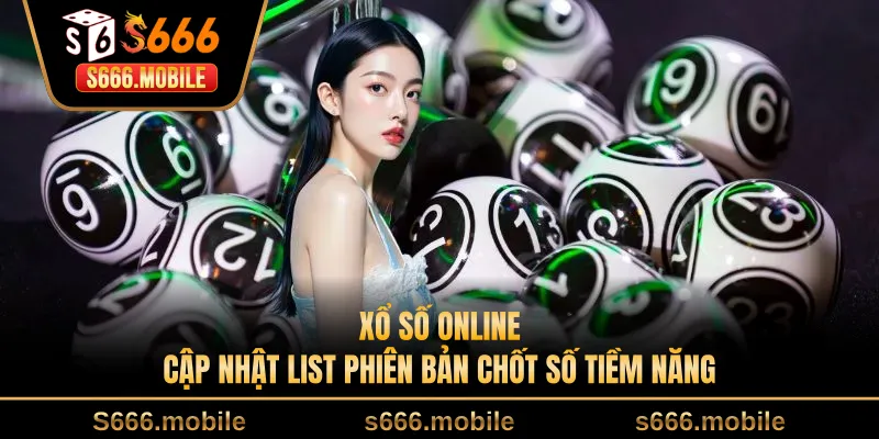 Xổ Số Online - Cập Nhật List Phiên Bản Chốt Số Tiềm Năng